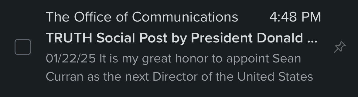 The Office of Communications 4:48 PM TRUTH Social Post by President Donald ... 01/22/25 It is my great honor to appoint Sean Curran as the next Director of the United States